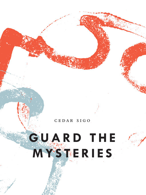 Title details for Guard the Mysteries by Cedar Sigo - Available